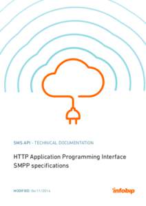 SMS API - TECHNICAL DOCUMENTATION  HTTP Application Programming Interface SMPP specifications  MODIFIED: 