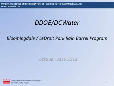 MAYOR’S TASK FORCE ON THE PREVENTION OF FLOODING IN THE BLOOMINGDALE AREA TECHNICAL COMMITTEE DDOE/DCWater Bloomingdale / LeDroit Park Rain Barrel Program