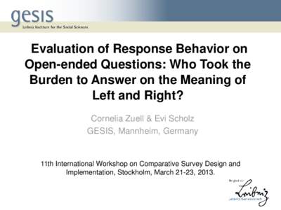 Evaluation of Response Behavior on Open-ended Questions: Who Took the Burden to Answer on the Meaning of Left and Right? Cornelia Zuell & Evi Scholz GESIS, Mannheim, Germany