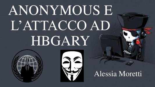 ANONYMOUS E L’ATTACCO AD HBGARY Alessia Moretti  ANONYMOUS