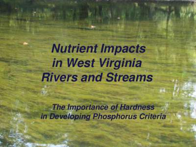 Nutrient Impacts in West Virginia Rivers and Streams The Importance of Hardness in Developing Phosphorus Criteria