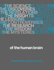BRAIN WORLD MEDIA KIT 2015  BrainWorld is a new magazine dedicate to the human brain. We believe that neuroscience is the next great scientific frontier, and that advances in understanding the nature of the brain, and a