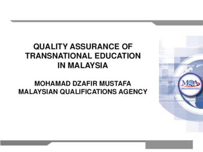 QUALITY ASSURANCE OF TRANSNATIONAL EDUCATION IN MALAYSIA MOHAMAD DZAFIR MUSTAFA MALAYSIAN QUALIFICATIONS AGENCY