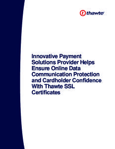 Innovative Payment Solutions Provider Helps Ensure Online Data Communication Protection and Cardholder Confidence With Thawte SSL