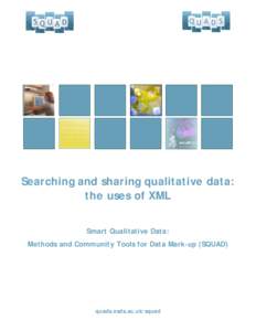 Searching and sharing qualitative data: the uses of XML Smart Qualitative Data: Methods and Community Tools for Data Mark-up (SQUAD)  quads.esds.ac.uk/squad