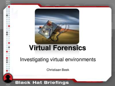 Virtual Forensics Investigating virtual environments Christiaan Beek Agenda •