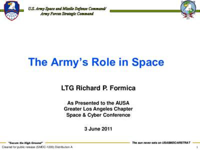 The Army’s Role in Space LTG Richard P. Formica As Presented to the AUSA Greater Los Angeles Chapter Space & Cyber Conference 3 June 2011