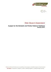 Elder Abuse in Queensland A paper for the Domestic and Family Violence Taskforce January 2015 UnitingCare Community is pleased to provide this paper on Elder Abuse as requested by the Premier’s Special Taskforce on Do