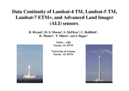 Data Continuity of Landsat-4 TM, Landsat-5 TM, Landsat-7 ETM+, and Advanced Land Imager (ALI) sensors. R. Bryant1, M. S. Moran1, S. McElroy1, C. Holifield1, K. Thome2, T. Miura2 , and S. Biggar2 1USDA