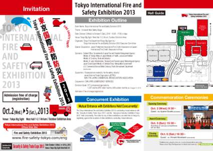 Invitation  Hall Guide Event Name: Tokyo International Fire and Safety Exhibition 2013 Theme: Innovate! Next Safety Stage
