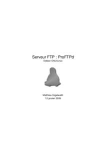 Serveur FTP : ProFTPd Debian GNU/Linux Matthieu Vogelweith 13 janvier 2009