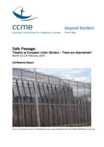Safe Passage: “Deaths at European Union Borders – There are alternatives” RomeFebruary 2015 Conference Report  Fence at the Spanish enclave of Melilla/http://www.proasyl.de/fileadmin/fm-dam/NEWS/2011/Melilla