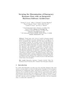 Securing the Dissemination of Emergency Response Data with an Integrated Hardware-Software Architecture Timothy E. Levin1 , Jeffrey S. Dwoskin2 , Ganesha Bhaskara3 Thuy D. Nguyen1 , Paul C. Clark1 , Ruby B. Lee2 Cynthia 