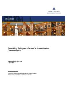 Resettling Refugees: Canada’s Humanitarian Commitments Publication NoE 1 April 2015