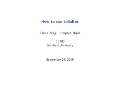 How to use JuliaBox David Zeng Stephen Boyd  EE103