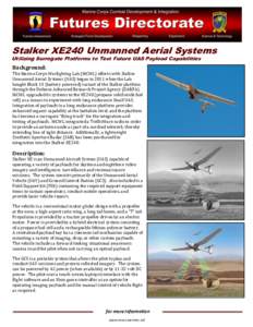 Stalker XE240 Unmanned Aerial Systems  Utilizing Surrogate Platforms to Test Future UAS Payload Capabilities Background: The Marine Corps Warfighting Lab (MCWL) efforts with Stalker