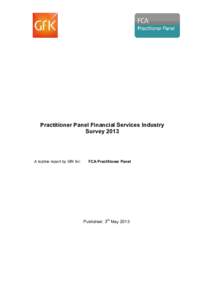 Practitioner Panel Financial Services Industry Survey 2013 A topline report by GfK for:  FCA Practitioner Panel