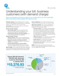 FPL.com/rates  Understanding your bill: business customers (with demand charge) Below are explanations of the items related to your monthly electric bill. The Florida Public Service Commission (PSC) regulates FPL’s ele
