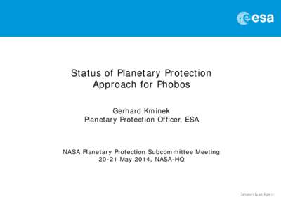 Status of Planetary Protection Approach for Phobos Gerhard Kminek Planetary Protection Officer, ESA  NASA Planetary Protection Subcommittee Meeting