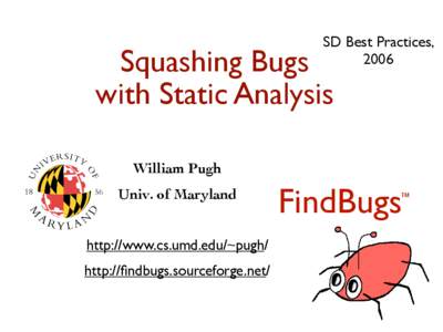 SD Best Practices, 2006 Squashing Bugs with Static Analysis William Pugh