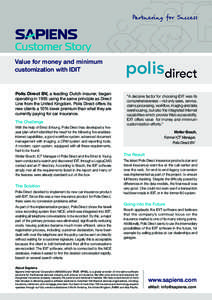 Customer Story Value for money and minimum customization with IDIT Polis Direct BV, a leading Dutch insurer, began operating in 1995 using the same principle as Direct
