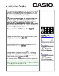 Investigating Graphs This resource sheet is designed for use with the Casio fx-CG20. However it can be used with the Casio fx-9860GII or the Casio fx-9750GII although there may be some differences in the key sequences ne