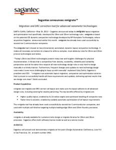 Sagantec announces nmigrate™ Migration and DRC correction tool for advanced nanometer technologies SANTA CLARA, California – May 14, 2012 – Sagantec announced today its nmigrate layout migration and optimization to
