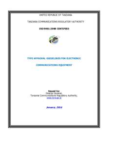 UNITED REPUBLIC OF TANZANIA TANZANIA COMMUNICATIONS REGULATORY AUTHORITY ISO 9001:2008 CERTIFIED TYPE APPROVAL GUIDELINES FOR ELECTRONIC COMMUNICATIONS EQUIPMENT