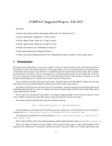 COMP 621 Suggested Projects - Fall 2015 Due Dates: • Project descriptions available and signups, Monday Oct 19 to Monday Oct 26 • Project proposal due, Monday Nov 2 (pdf by email) • Project update #1 due, Friday No