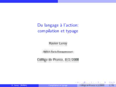 Du langage `a l’action: compilation et typage Xavier Leroy INRIA Paris-Rocquencourt  Coll`ege de France, 