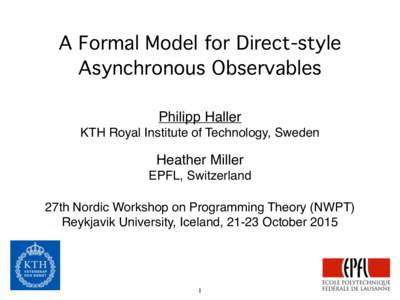 A Formal Model for Direct-style Asynchronous Observables Philipp Haller! KTH Royal Institute of Technology, Sweden! !