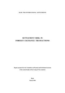 BANK FOR INTERNATIONAL SETTLEMENTS  SETTLEMENT RISK IN FOREIGN EXCHANGE TRANSACTIONS  Report prepared by the Committee on Payment and Settlement Systems