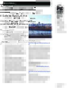 Fact Sheet Is it Safe to Swim in the Willamette River in Portland? DEQ monitors bacteria The Willamette River in Portland is safe for swimming and other recreational uses at most