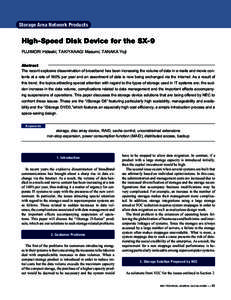 Storage Area Network Products  High-Speed Disk Device for the SX-9 FUJIMORI Hideaki, TAKIYANAGI Masumi, TANAKA Yoji Abstract The recent explosive dissemination of broadband has been increasing the volume of data in e-mai