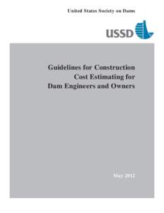 United States Society on Dams  Guidelines for Construction Cost Estimating for Dam Engineers and Owners