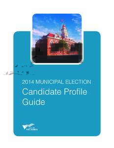 2014 MUNICIPAL ELECTION  Candidate Profile Guide  FOR MORE INFORMATION: