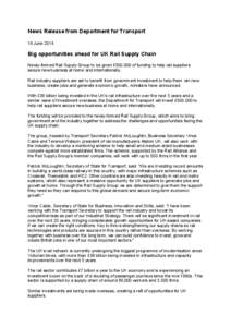 News Release from Department for Transport 19 June 2014 Big opportunities ahead for UK Rail Supply Chain Newly-formed Rail Supply Group to be given £500,000 of funding to help rail suppliers secure new business at home 