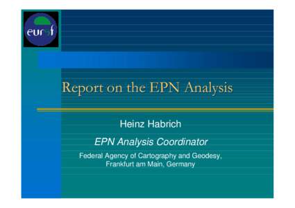 Report on the EPN Analysis Heinz Habrich EPN Analysis Coordinator Federal Agency of Cartography and Geodesy, Frankfurt am Main, Germany