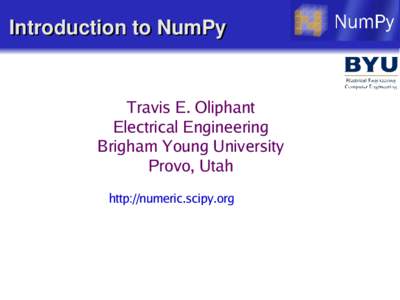 Introduction to NumPy  Travis E. Oliphant Electrical Engineering Brigham Young University Provo, Utah