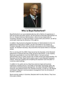Who is Boyd Rutherford? Boyd Rutherford is an accomplished attorney with a lifetime of experiences in both the private and public sectors. He has served as Associate Administrator for the U.S. General Services Administra