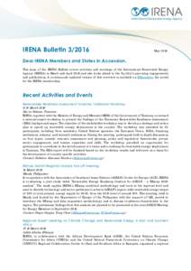 IRENA BulletinMay 2016 Dear IRENA Members and States in Accession, This issue of the IRENA Bulletin covers activities and meetings of the International Renewable Energy
