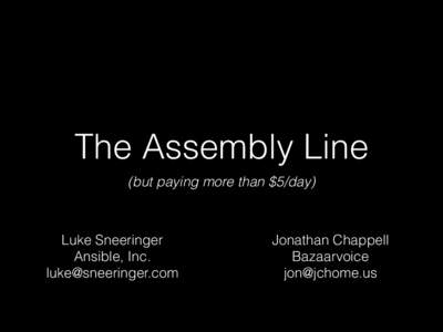 The Assembly Line (but paying more than $5/day) Luke Sneeringer Ansible, Inc. [removed]