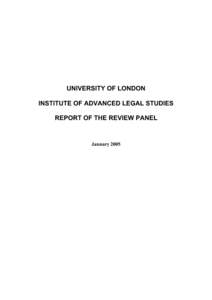 UNIVERSITY OF LONDON INSTITUTE OF ADVANCED LEGAL STUDIES REPORT OF THE REVIEW PANEL January 2005