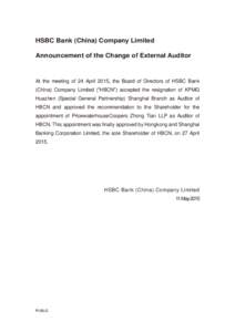 HSBC Bank (China) Company Limited Announcement of the Change of External Auditor At the meeting of 24 April 2015, the Board of Directors of HSBC Bank (China) Company Limited (