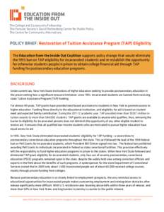 The College and Community Fellowship The Fortune Society’s David Rothenberg Center for Public Policy The Center for Community Alternatives POLICY BRIEF: Restoration of Tuition Assistance Program (TAP) Eligibility The E