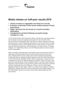 Corporate Communications	 July 29, 2015 Media release on half-year results 2015 •	 Volume increases in aggregates and ready-mix concrete •	 Economic uncertainty across several markets impacts Group‘s