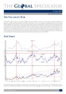 04 August 2006 www.globalspeculator.com.au THE VOLATILITY WAR This month I want to talk to you about volatility and what I believe it means in the context of markets. Volatility, by definition, implies significant swings