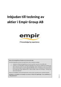 Inbjudan till teckning av aktier i Empir Group AB Notera att teckningsrätterna förväntas ha ett ekonomsikt värde. För att teckningsrätternas värde inte ska gå förlorat måste innehavaren antingen: 