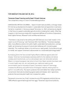 FOR IMMEDIATE RELEASE MAY 20, 2016 Terramera Closes Financing Led By Seed 2 Growth Ventures Two companies uniting in a vision of sustainable agriculture VANCOUVER, BRITISH COLUMBIA – Seed 2 Growth Ventures (S2G), a Chi