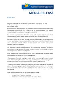 MEDIA RELEASE 8 April 2013 Improvements in kerbside collection required to lift recycling rate Kerbside recycling needs expansion and consistency across local government areas to help